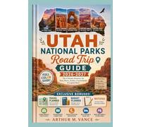 Utah National Parks Road Trip Guide 2026-2027: The Ultimate Itinerary for Zion, Bryce, Arches, Canyonlands & Capitol Reef. (SmartTravel Handbooks)
