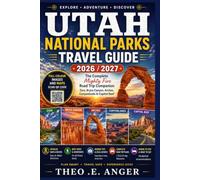 UTAH NATIONAL PARKS TRAVEL GUIDE 2026 /2027: The Complete Mighty Five Road Trip Companion Zion, Bryce Canyon, Arches, Canyonlands & Capitol Reef
