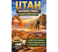 UTAH NATIONAL PARKS TRAVEL GUIDE 2026: The Mighty 5 Itinerary Planner for Zion, Bryce Canyon, Arches, Canyonlands & Capitol Reef Scenic Drives, Hiking ... Essential Travel Tips (Journeys Made Simple)
