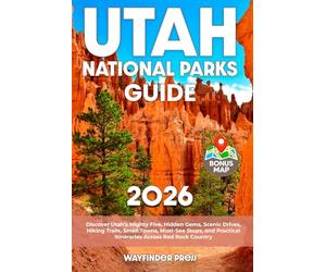 Utah National Parks Travel Guide: Discover Utah’s Mighty Five, Hidden Gems, Scenic Drives, Hiking Trails, Small Towns, Must-See Stops, and Practical Itineraries Across Red Rock Country