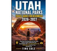 UTAH NATIONAL PARKS TRAVEL GUIDE FOR BEGINNERS: Easy Road Trip Itineraries For Zion, Bryce Canyon, Arches, Capitol Reef, And Canyonlands With Scenic ... Hidden Gems, And First-Time Planning Tips