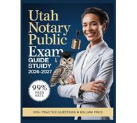 Utah Notary Public Exam Study Guide 2026-2027: 500+ Practice Questions with Complete Answer Keys, Comprehensive Explanations, and Topic Guide