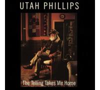 Utah Phillips - The Telling Takes Me Home