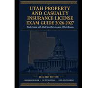 Utah Property and Casualty Insurance License Exam Study Guide 2026-2027: Utah Specific Laws and 4 Mock Exams (State Insurance Licensing Exam Guides)
