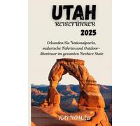 UTAH REISEFÜHRER 2025: Erkunden Sie Nationalparks, malerische Fahrten und Outdoor-Abenteuer im gesamten Beehive State