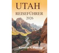 UTAH REISEFÜHRER 2026: Entdecken Sie die Wunder der Natur im amerikanischen Südwesten