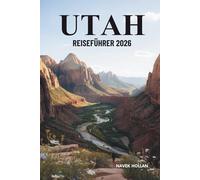 UTAH REISEFÜHRER 2026: Entdecken Sie malerische Landschaften und Nationalparks in den Vereinigten Staaten