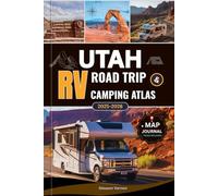 UTAH RV ROAD TRIP & CAMPING ATLAS 2025-2026: Your Ultimate Guide to Utah’s National Parks, Scenic Byways, Campgrounds, and Hidden Gems - With Maps, ... & Local Travel Tips (ADVENTURER'S TRAVELS)