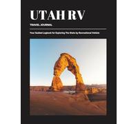 Utah RV Travel Journal: Your Guided Logbook for Exploring The State by Recreational Vehicle