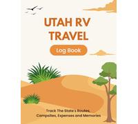 Utah RV Travel Log Book: Track The State's Routes, Campsites, Expenses and Memories on the Road, Travelling with Your Recreational Vehicle