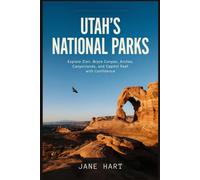 UTAH’S NATIONAL PARKS: Explore Zion, Bryce Canyon, Arches, Canyonlands, and Capitol Reef with Confidence