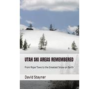 UTAH SKI AREA REMEMBERED: From Rope Tows to the Greatest Snow on Earth
