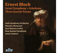 Ernest Bloch: Israel Symphony/Schelomo/Three Jewish Poems