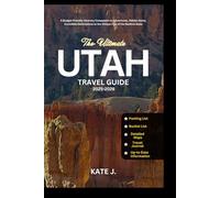 Utah Travel Guide 2025-2026: A Budget-Friendly Itinerary Companion to Adventures, Hidden Gems, Incredible Destinations to the Unique Five of the Beehive State (Travel Guides)