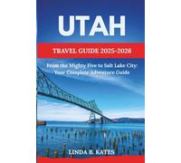 Utah Travel Guide 2025-2026: From the Mighty Five to Salt Lake City: Your Complete Adventure Guide (Pathfinders collection: Your Gateway to Authentic Travel Experiences)