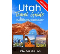 Utah Travel Guide 2025-2026: The Complete Travel Companion to Utah’s National Parks, Cities, and Hidden Gems (The Essential Traveler’s Library)
