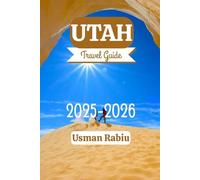 UTAH TRAVEL GUIDE 2025-2026: The Ultimate Guide to Utah’s Attractions, Perfect for Families, Nature Lovers, and Adventurers (Unfolding Horizon)