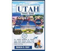 Utah Travel Guide 2025-2026: The Ultimate Handbook for National Parks, Scenic Byways, Hiking Trails, Hidden Gems, Outdoor Adventures, and Family Travel Tips