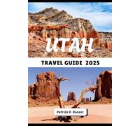 UTAH TRAVEL GUIDE 2025: A Journey Through Desert Silence, Ancient Trails, and Starry Skies (The Wayfarer's Chronicle)