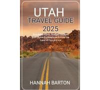 UTAH TRAVEL GUIDE 2025: Epic Landscapes and Budget-Friendly Adventures (Epic Journeys: The Ultimate Travel Guide to Unforgettable Destinations.)