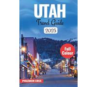 UTAH TRAVEL GUIDE 2025: Explore National Parks, Hidden Canyons & Scenic Drives Across the Beehive State