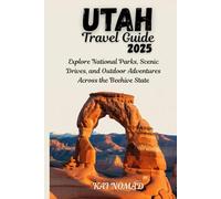 UTAH TRAVEL GUIDE 2025: Explore National Parks, Scenic Drives, and Outdoor Adventures Across the Beehive State