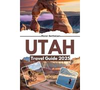Utah Travel Guide 2025: Explore Utah's National Parks, Hidden Canyons, and Scenic Byways with Expert Tips, Itineraries, and Must-See Spots