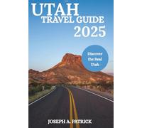UTAH TRAVEL GUIDE 2025: FAMILY-FRIENDLY ITINERARIES , SENIOR ADVENTURES & ROMANTIC GETAWAYS WITH MAPS & PHOTOS