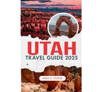 UTAH TRAVEL GUIDE 2025: The Essential Travel Companion to Utah