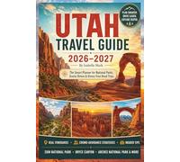 UTAH TRAVEL GUIDE 2026-2027: Smart Itineraries, Crowd-Avoidance Strategies & Insider Tips for Zion, Bryce Canyon, Arches & the Mighty Five