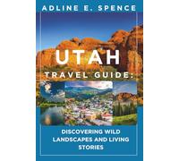 Utah Travel Guide:: Discovering Wild Landscapes and Living Stories