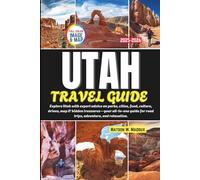 UTAH Travel Guide: Explore Utah with expert advice on parks, cities, food, culture, drives, map & hidden treasures-your all-in-one guide for road trips, adventure, and relaxation (Full-Color)