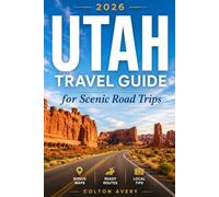 Utah Travel Guide for Scenic Road Trips: Plan Smarter Routes Through Zion, Bryce Canyon, Moab & Scenic Byways with Realistic Itineraries, Balanced Pacing, & Unforgettable Desert Landscapes