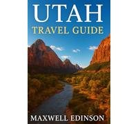 Utah travel guide: “The Ultimate 2025 Utah Travel Companion: National Parks, Culture & Local Tips”