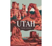 Utah Travel Journal: 100 Prompts to Write, Sketch, Place Photos & Collect Beehive State Memories