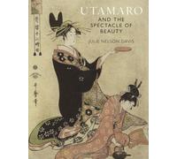 Utamaro and the Spectacle of Beauty : Revised and Expanded Second Edition