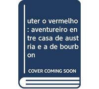 uter o vermelho aventureiro entre casa de austria e a de bourbon