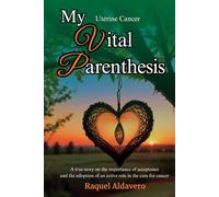 Uterine Cancer My Vital Parenthesis: A cervical cancer survivor’s guide to emotional recovery, resilience, and strength. How to overcome fear, embrace ... and rebuild life after a cancer diagnosis.