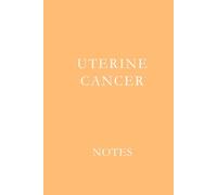 Uterine Cancer Notes: Support Journal for Treatment Notes, Medical Appointments, and Daily Reflections