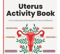 Uterus Activity Book: A Fun & Educational Workbook for Teens and Women: Learn About the Uterus, Menstrual Cycle & Reproductive Health Through Puzzles, Mazes, Coloring Pages & Brain Games