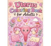 Uterus Coloring Book for Adults: Featuring Cute Uterus Characters, Cozy Self-care Scenes, and etc | Uterus Coloring Book (Endometriosis Books)