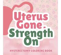 Uterus Gone, Strength On: An Inspirational & Funny Hysterectomy Recovery Coloring Book for Women - 40 Empowering Proverbs for Healing & Confidence After Surgery - The Perfect Gift for Brave Women