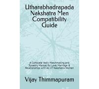 Utharabhadrapada Nakshatra Men Compatibility Guide: A Complete Vedic Matchmaking and Synastry Manual for Love, Marriage & Relationships with All 27 ... Women (27 Nakshatra Men Compatibility Series)