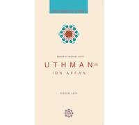 UTHMAN IBN AFFAN (Leading Companions of the Prophet): Bearer of Two Pure Lights