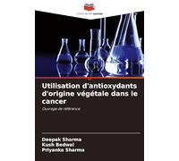 Utilisation d'antioxydants d'origine végétale dans le cancer: Ouvrage de référence