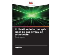 Utilisation de la thérapie laser de bas niveau en orthopédie: Deuxième édition