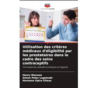 Utilisation des critères médicaux d'éligibilité par les prestataires dans le cadre des soins contraceptifs: Connaissances, attitudes et pratiques en Ouganda