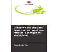 Utilisation des principes de gestion de projet pour faciliter le changement stratégique