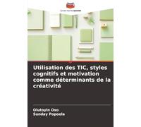 Utilisation des TIC, styles cognitifs et motivation comme déterminants de la créativité