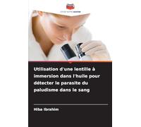 Utilisation d'une lentille à immersion dans l'huile pour détecter le parasite du paludisme dans le sang